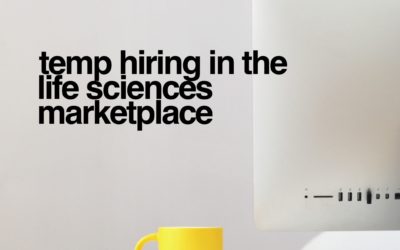 The Low Down on Temporary Hiring in the Life Sciences Marketplace